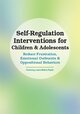 Self-Regulation Interventions for Children & Adolescents: Reduce Frustration, Emotional Outbursts & Oppositional Behaviors