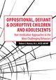 Oppositional, Defiant & Disruptive Children and Adolescents: Non-medication Approaches to the Most Challenging Behaviors