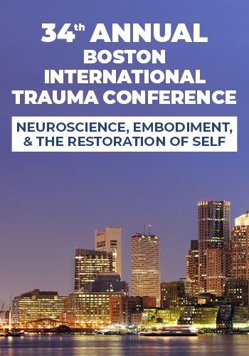 4-Day: 34th Annual International Trauma Conference: Psychological Trauma: Neuroscience, Embodiment, and the Restoration of the Self