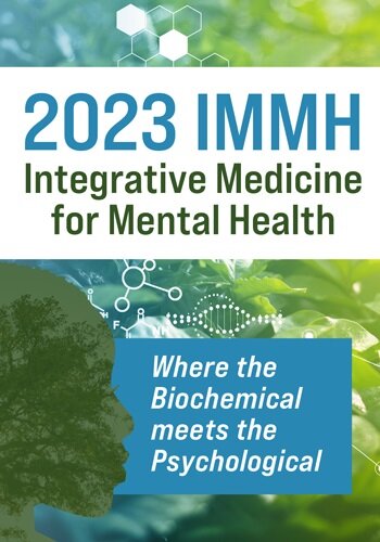3-Day 2023 IMMH: Integrative Medicine for Mental Health: Where the Biochemical meets the Psychological
