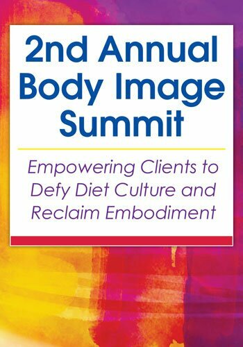2-Day 2nd Annual Body Image Summit: Empowering Clients to Defy Diet Culture and Reclaim Embodiment