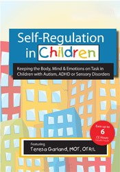 Self-Regulation in Children: Keeping the Body, Mind & Emotions on Task in Children with Autism, ADHD or Sensory Disorders