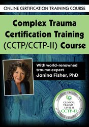 Complex Trauma Certification Training Level 1 & 2 (CCTP/CCTP-II) Course with Janina Fisher