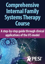 Internal Family Systems: A Step-by-Step Guide Through Clinical Applications of the IFS Model