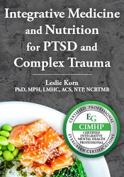 Integrative Medicine & Nutrition for PTSD and Complex Trauma