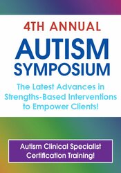 2024 Autism Symposium: The Latest Advances in Strengths-Based Interventions to Empower Clients!