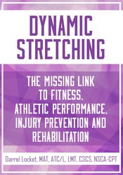 Dynamic Stretching: The Missing Link to Fitness, Athletic Performance, Injury Prevention and Rehabilitation
