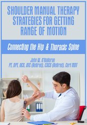 Shoulder Manual Therapy Strategies for Getting Range of Motion: Connecting the Hip & Thoracic Spine