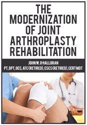 The Modernization of Joint Arthroplasty Rehabilitation