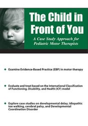 The Child in Front of You: A Case Study Approach for Pediatric Motor Therapists