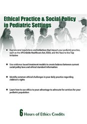 Ethical Practice & Social Policy in Pediatric Settings