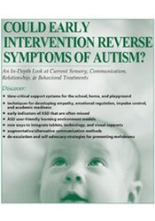 Could Early Intervention Reverse Symptoms of Autism? An In-Depth Look at Current Sensory, Communication, Relationship, & Behavioral Treatments