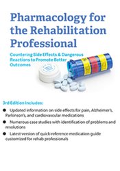 Pharmacology for the Rehabilitation Professional: Countering Side Effects & Dangerous Reactions to Promote Better Outcomes