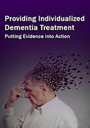 Providing Individualized Dementia Treatment: Putting Evidence into Action