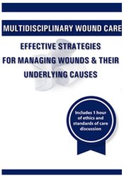 Multidisciplinary Wound Care: Effective Strategies for Managing Wounds & Their Underlying Causes