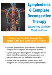 Lymphedema & Complete Decongestive Therapy: What Every Clinician Needs to Know