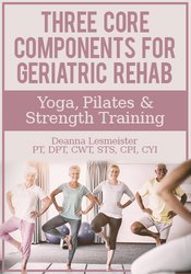 Three Core Components for Geriatric Rehab — Yoga, Pilates & Strength Training