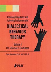 Dialectical Behavior Therapy Volume 1: The Clinician's Guidebook