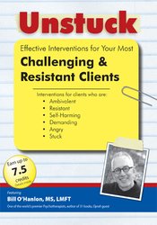 Unstuck: Effective Interventions for Your Most Challenging & Resistant Clients