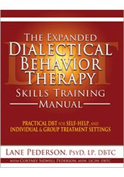 The Expanded Dialectical Behavior Therapy Skills Training Manual: Practical DBT for Self-Help, and Individual & Group Treatment Settings