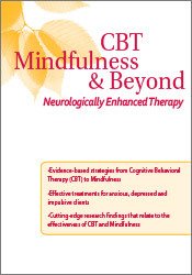 CBT, Mindfulness, and Beyond: Neurologically Enhanced Therapy