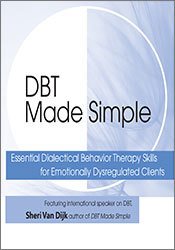 DBT Made Simple: Essential Dialectical Behavior Therapy Skills for Emotionally Dysregulated Clients
