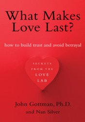 What Makes Love Last?  How to Build Trust and Avoid Betrayal