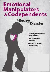 Emotional Manipulators and Codependents: A Recipe for Disaster