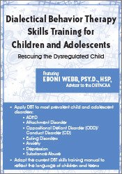 Dialectical Behavior Therapy Skills Training for Children and Adolescents: Rescuing the Dysregulated Child