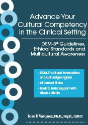 Advance Your Cultural Competency in the Clinical Setting: DSM-5® Guidelines, Ethical Standards and Multicultural Awareness