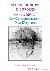 Neurocognitive Disorders in the DSM-5®: New Conceptualizations, New Diagnoses