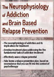 The Neurophysiology of Addiction and Brain Based Relapse Prevention