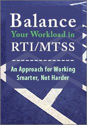 Balance Your Workload in RTI/MTSS: An Approach for Working Smarter, Not Harder