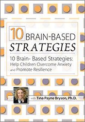 10 Brain-Based Strategies: Help Children Overcome Anxiety and Promote Resilience