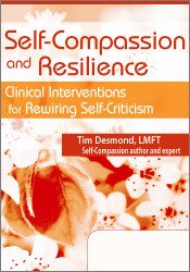 Self-Compassion and Resilience: Clinical Interventions for Rewiring Self-Criticism