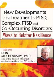 Don Meichenbaum, Ph.D presents New Developments in the Treatment of PTSD, Complex PTSD and Co-Occurring Disorders: Ways to Bolster Resilience