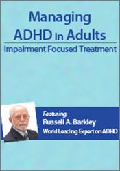 Managing ADHD in Adults: Impairment Focused Treatment with Dr. Russell Barkley