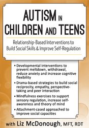 Autism in Children and Teens: Relationship-Based Interventions to Build Social Skills & Improve Self-Regulation