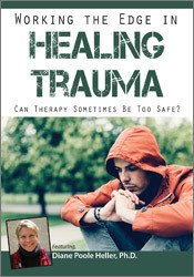 Working the Edge in Healing Trauma: Can Therapy Sometimes Be Too Safe?