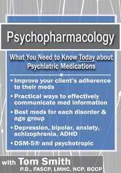 Psychopharmacology: What You Need to Know Today About Psychiatric Medications