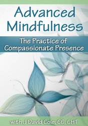 Advanced Mindfulness: The Practice of Compassionate Presence