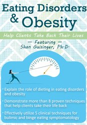 Eating Disorders & Obesity: Help Clients Take Back Their Lives
