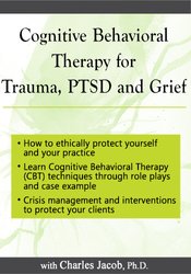 Cognitive Behavioral Therapy (CBT) for Trauma, PTSD and Grief