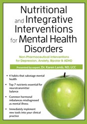 Nutritional and Integrative Interventions for Mental Health Disorders: Non-Pharmaceutical Interventions For Depression, Anxiety, Bipolar & ADHD