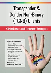 Transgender & Gender Non-Binary (TGNB) Clients: Clinical Issues and Treatment Strategies