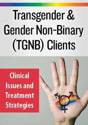 Transgender & Gender Non-Binary (TGNB) Clients: Clinical Issues and Treatment Strategies