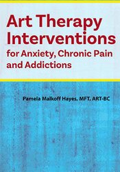 Art Therapy Interventions for Anxiety, Chronic Pain and Addictions