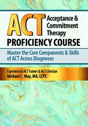 Acceptance & Commitment Therapy (ACT) Proficiency Course: