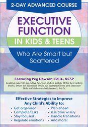 2 Day: Advanced Course: Executive Function in Kids & Teens Who Are Smart but Scattered