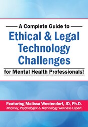 A Complete Guide to Ethical & Legal Technology Challenges for Mental Health Professionals